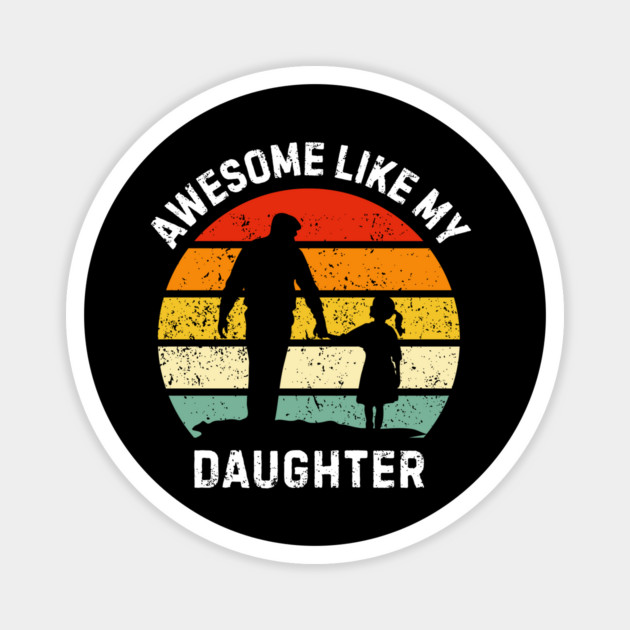 Awesome-Like-My-Daughter Magnet by Creatifly Graphic Tees