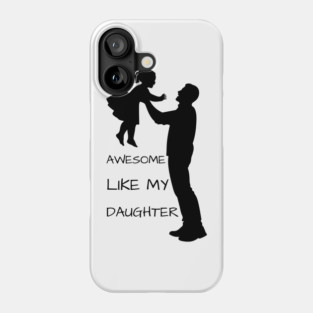 Awesome-Like-My-Daughter Phone Case