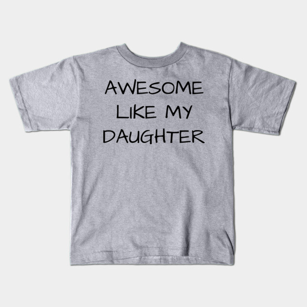 Awesome-Like-My-Daughter Kids T-Shirt by Creatifly Graphic Tees