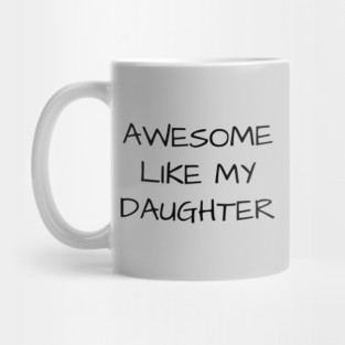 Awesome-Like-My-Daughter Mug