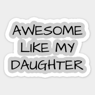 Awesome-Like-My-Daughter Sticker