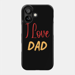 I-Love-Dad Phone Case