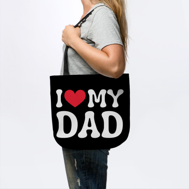 I-Love-My-Dad by Creatifly Graphic Tees