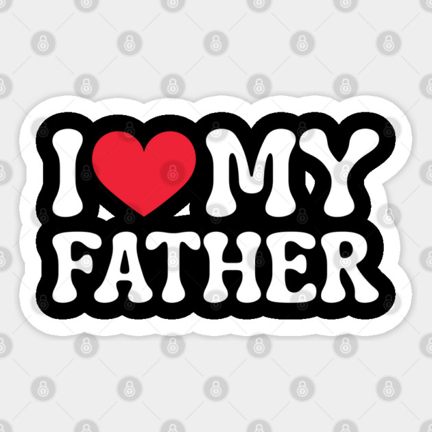 I-Love-My-Father Sticker by Creatifly Graphic Tees