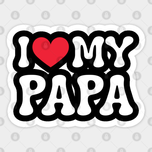 I-Love-My-Papa Sticker by Creatifly Graphic Tees