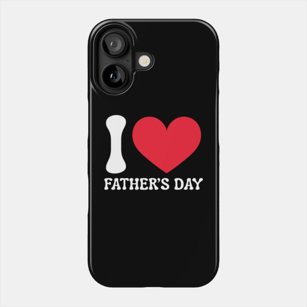I-Love-Father's-Day Phone Case by Creatifly Graphic Tees