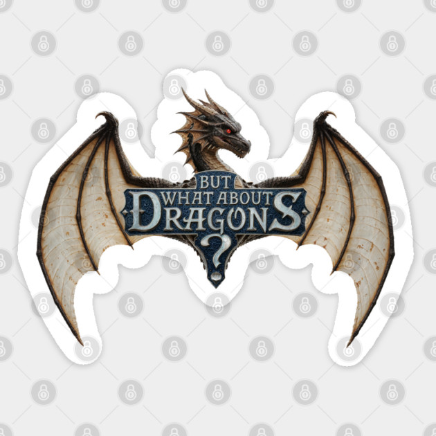 But What About Dragons?! Sticker by Shad's Store