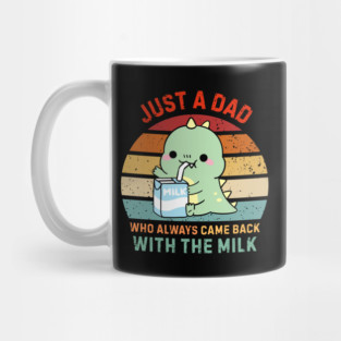 Just-A-Dad-Who-Always-Came-Back-With-The-Milk Mug