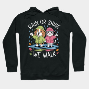 Rain Or Shine We Walk With Dog And Cat In Coats Hoodie