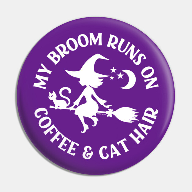 My Broom Runs On Coffee and Cat Hair Cheeky Witch® Pin by Cheeky Witch