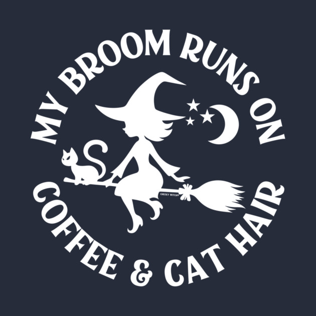 My Broom Runs On Coffee and Cat Hair Cheeky Witch® by Cheeky Witch