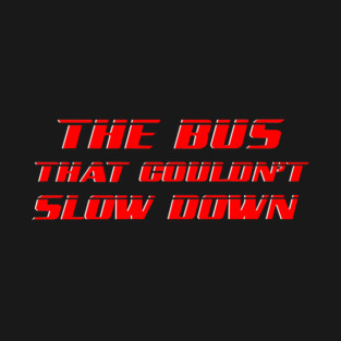 The Bus That Couldn't Slow Down T-Shirt