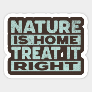 Nature Is Home - Treat It Right Sticker