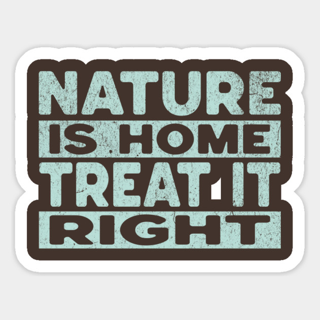 Nature Is Home - Treat It Right Magnet by Vinokurio