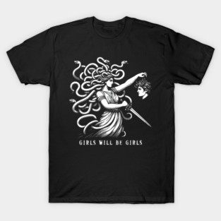Girl Will Be Girls Medusa Feminist T-Shirt