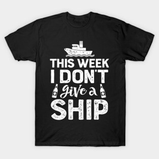 This Week I Don't Give A Ship Cruise Trip Vacation T-Shirt