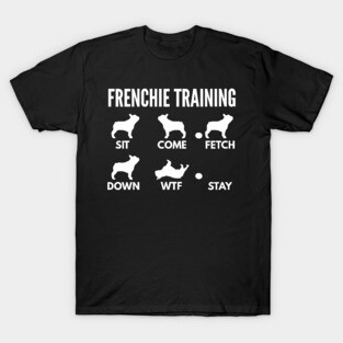 Frenchie Training - French Bulldog Tricks T-Shirt