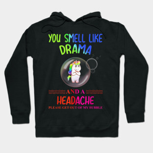 you smell like drama please get out of my bubble Hoodie
