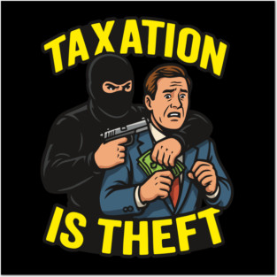 Taxation is theft Posters and Art