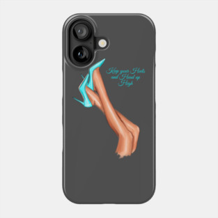 Keep your Heels and Head high Phone Case