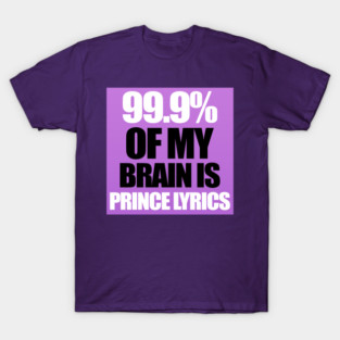 99.9% Of My Brain is Prince Lyrics T-Shirt