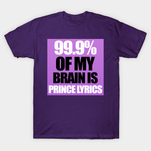 99.9% Of My Brain is Prince Lyrics T-Shirt by PPUK