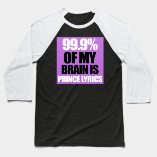 99.9% Of My Brain is Prince Lyrics Baseball T-Shirt
