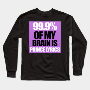 99.9% Of My Brain is Prince Lyrics Long Sleeve T-Shirt