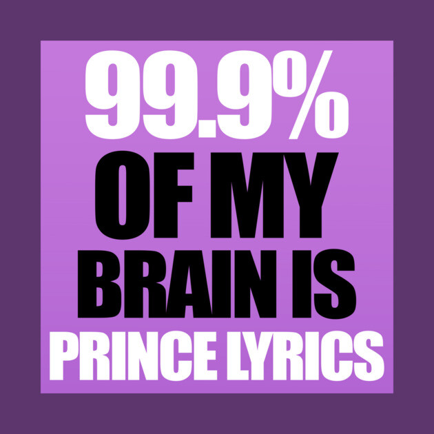 99.9% Of My Brain is Prince Lyrics by PPUK
