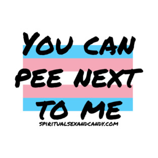 You Can Pee Next to Me T-Shirt