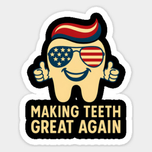 Making Teeth Great Again Funny Dentist American Flag Tooth Sticker