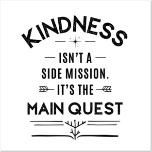 Kindness Isn't a Side Mission - It's the Main Quest Posters and Art