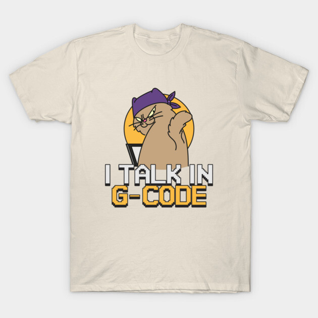I Talk in G-code 3D Printer Funny T-Shirt by Lamount Tees