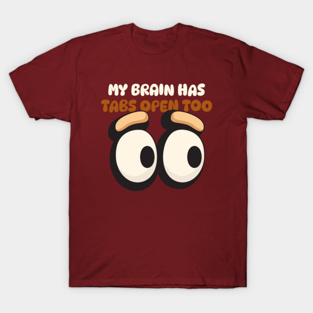 My Brain Has Tabs Open Too Cognitive Abilities T-Shirt by Lamount Tees
