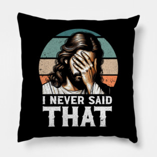 I Never Said That Jesus Meme Funny Christian God Religious Pillow