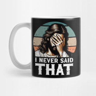 I Never Said That Jesus Meme Funny Christian God Religious Mug