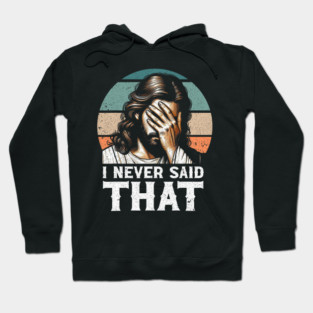 I Never Said That Jesus Meme Funny Christian God Religious Hoodie