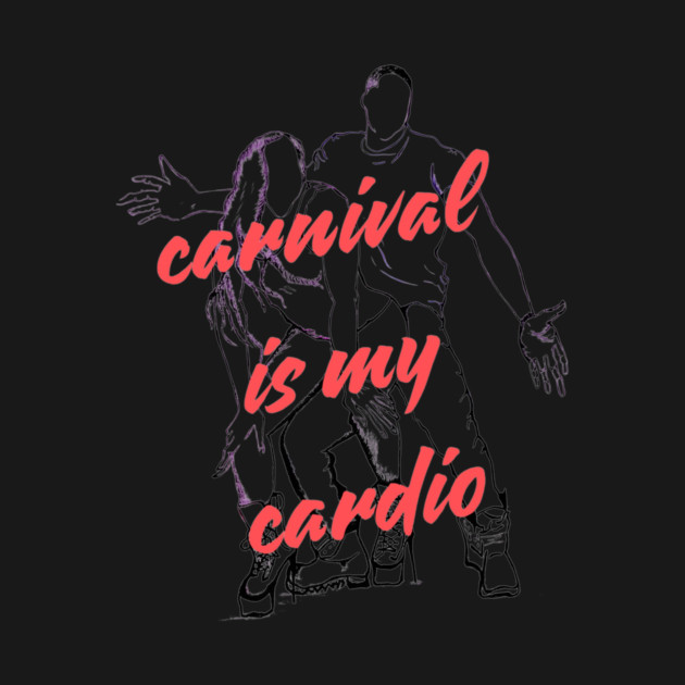 Carnival is my Cardio by Drago