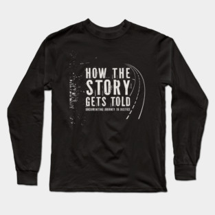 How the Story Gets Told: Documenting Journey to Justice Long Sleeve T-Shirt