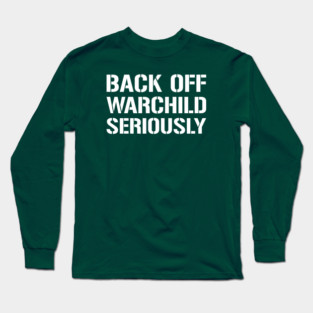 Back Off Warchild Seriously - Point Break - Quotes Long Sleeve T-Shirt