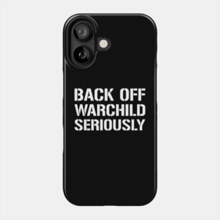 Back Off Warchild Seriously - Point Break - Quotes Phone Case