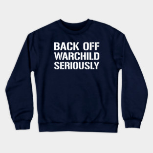 Back Off Warchild Seriously - Point Break - Quotes Crewneck Sweatshirt