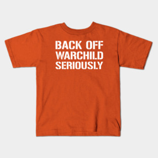 Back Off Warchild Seriously - Point Break - Quotes Kids T-Shirt