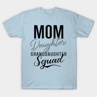 Mom Daughter Granddaughter Squad with Generational Pride T-Shirt