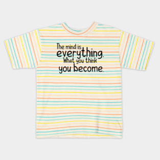 The mind is everything what you become Kids T-Shirt