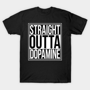 Straight Outta Dopamine T-Shirt