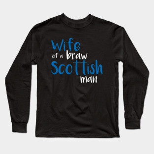 Wife of a braw Scottish man slogan text Long Sleeve T-Shirt