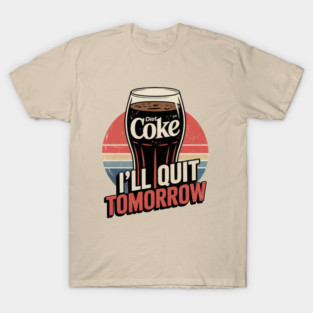 I'll Quit Drinking Diet Coke Tomorrow T-Shirt