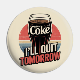 I'll Quit Drinking Diet Coke Tomorrow Pin