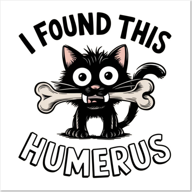 I FOUND THIS HUMERUS SMALL BLACK CAT Humerus Posters and Art